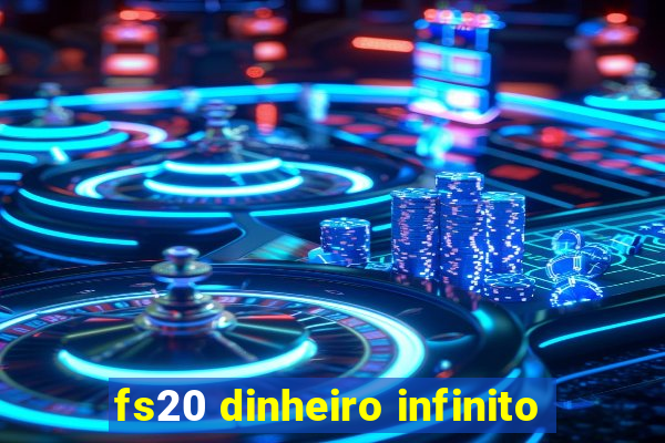 fs20 dinheiro infinito